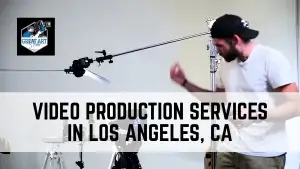 Video Production Services in Los Angeles, CA